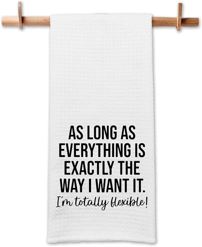Funny Kitchen Towels for Women, As Long As Everything is Exactly The Way I Want It I'm Totally Flexible Dishcloths, Kitchen Decorative Hand Towels with Saying, Sarcastic Gifts for Hostess