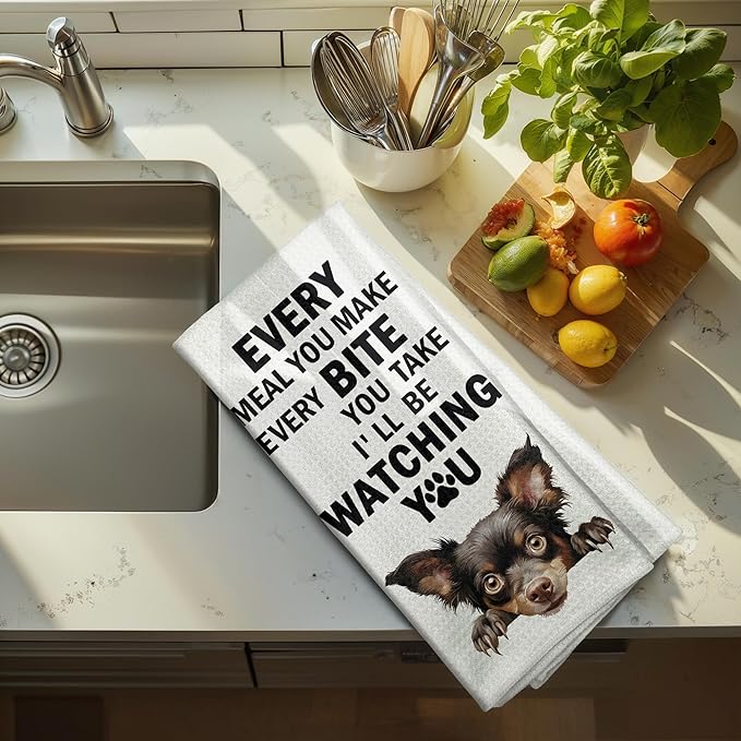 Funny Chihuahua Dog Kitchen Towels,Every Meal You Make, Every Bite You Take, Chihuahua Lover Gifts Kitchen and Bathroom Decor Dish and Hand Towel for Women Dog Moms, 16x24 Inch